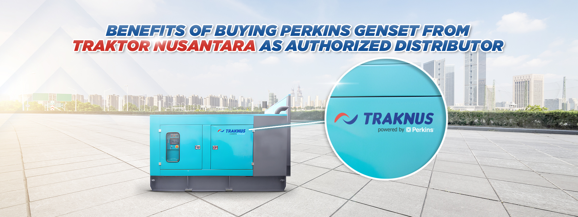 Benefits of buying perkins genset from traktor nusantara as an authorized distributor